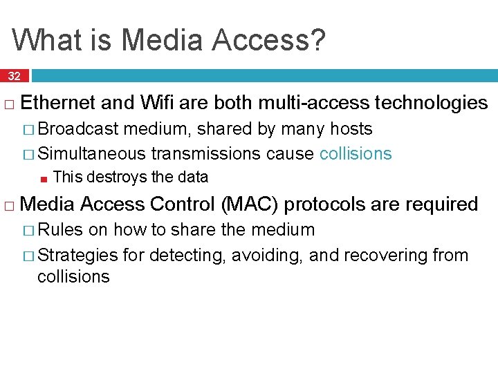 What is Media Access? 32 � Ethernet and Wifi are both multi-access technologies �