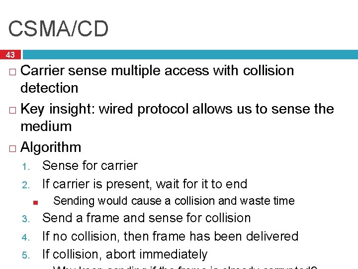 CSMA/CD 43 Carrier sense multiple access with collision detection � Key insight: wired protocol