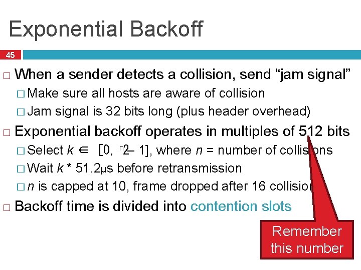 Exponential Backoff 45 � When a sender detects a collision, send “jam signal” �