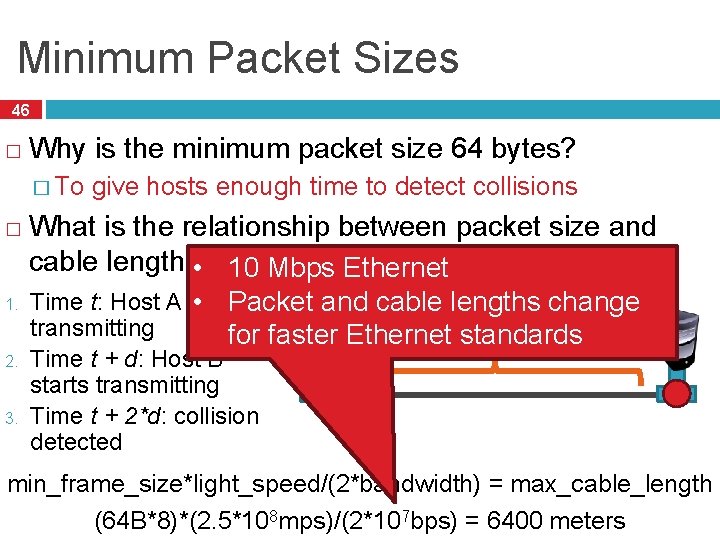 Minimum Packet Sizes 46 � Why is the minimum packet size 64 bytes? �