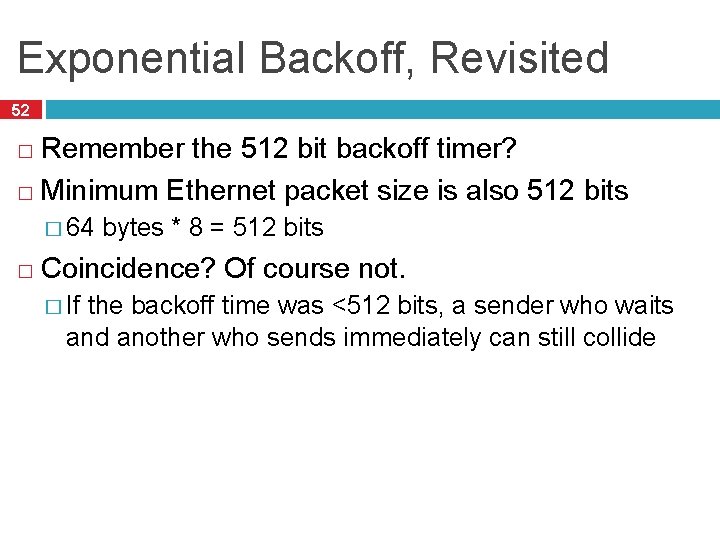 Exponential Backoff, Revisited 52 Remember the 512 bit backoff timer? � Minimum Ethernet packet