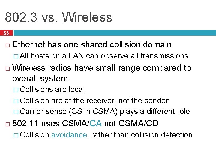 802. 3 vs. Wireless 53 � Ethernet has one shared collision domain � All