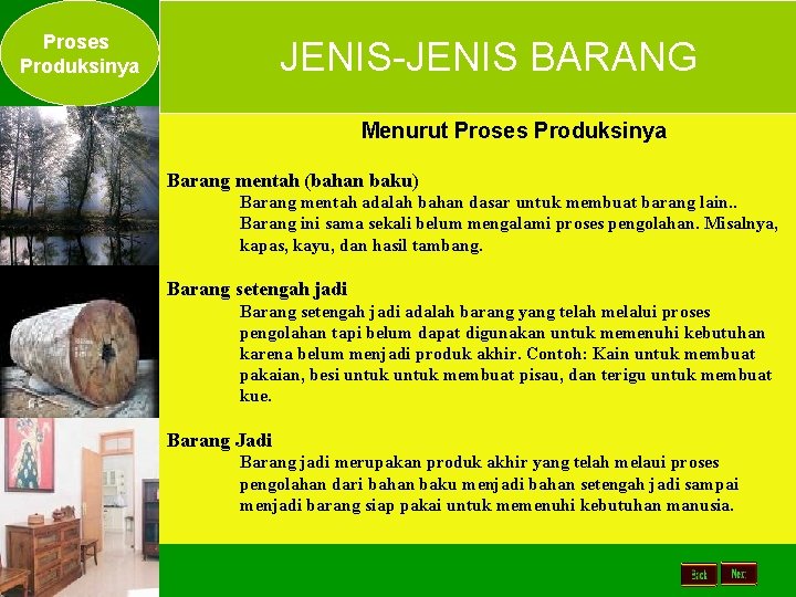 Proses Produksinya JENIS-JENIS BARANG Menurut Proses Produksinya Barang mentah (bahan baku) Barang mentah adalah