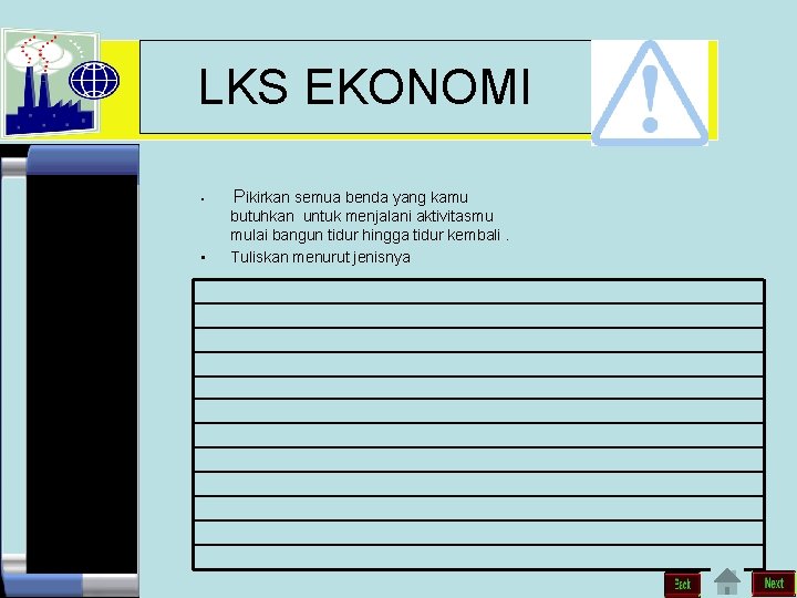 LKS EKONOMI • Pikirkan semua benda yang kamu • butuhkan untuk menjalani aktivitasmu mulai