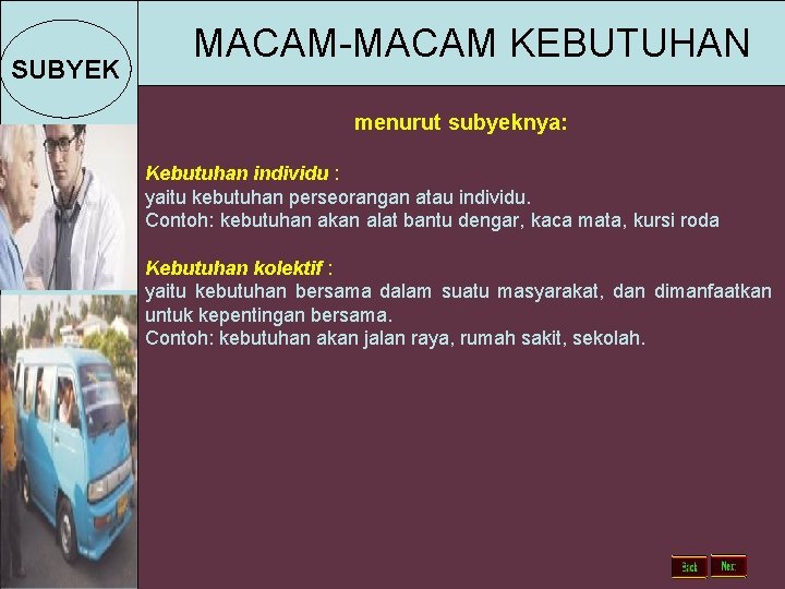 SUBYEK SUBJECT MACAM-MACAM KEBUTUHAN menurut subyeknya: Kebutuhan individu : yaitu kebutuhan perseorangan atau individu.