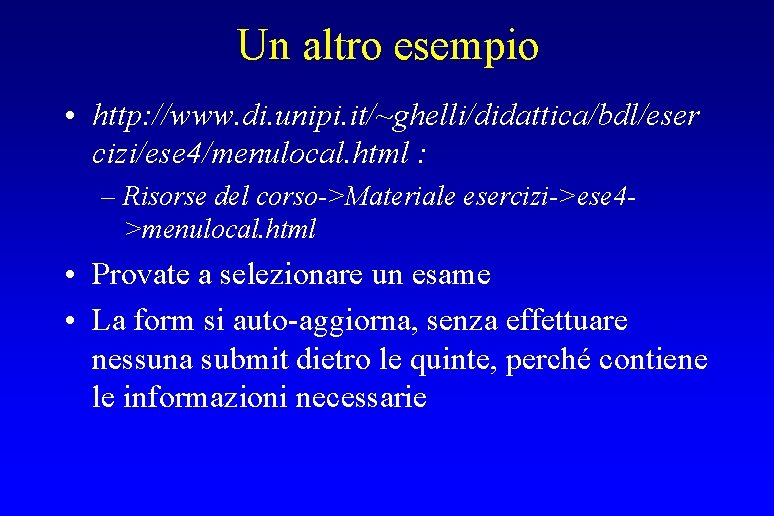 Un altro esempio • http: //www. di. unipi. it/~ghelli/didattica/bdl/eser cizi/ese 4/menulocal. html : –