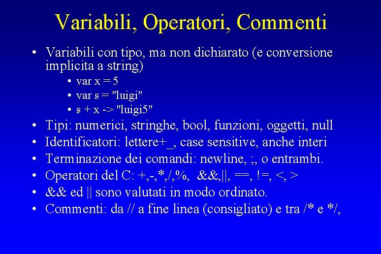 Variabili, Operatori, Commenti • Variabili con tipo, ma non dichiarato (e conversione implicita a