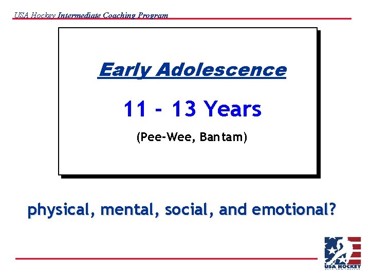 USA Hockey Intermediate Coaching Program Early Adolescence 11 - 13 Years (Pee-Wee, Bantam) physical,