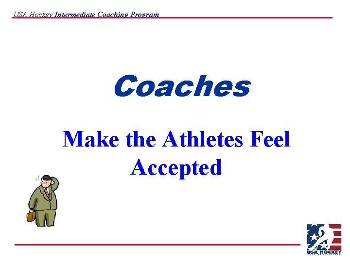 USA Hockey Intermediate Coaching Program Coaches Make the Athletes Feel Accepted 