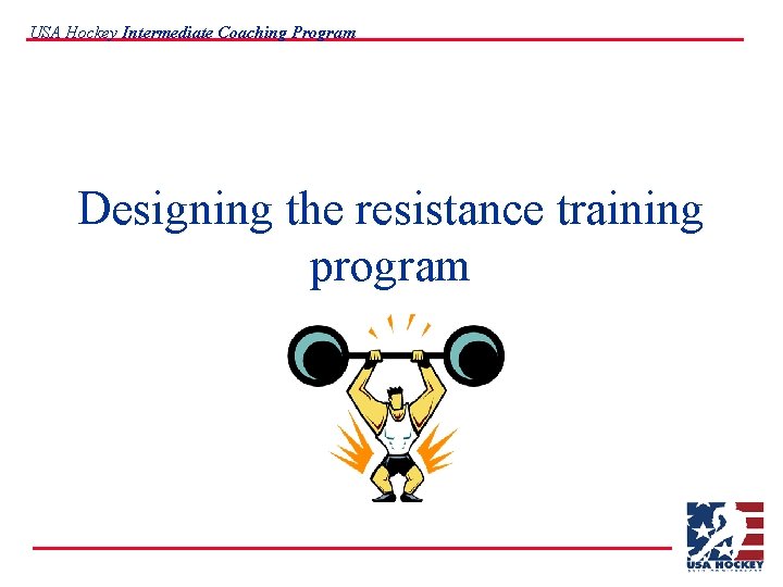 USA Hockey Intermediate Coaching Program Designing the resistance training program 