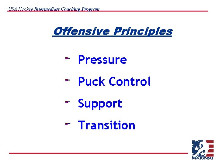 USA Hockey Intermediate Coaching Program Offensive Principles Pressure Puck Control Support Transition 