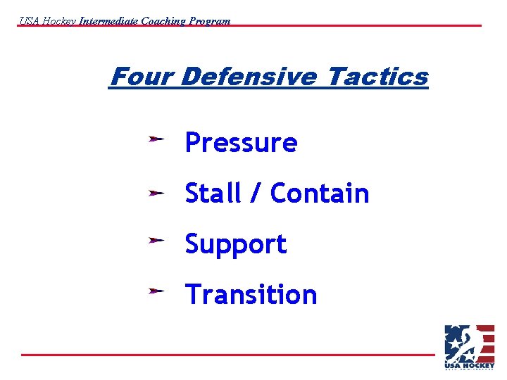 USA Hockey Intermediate Coaching Program Four Defensive Tactics Pressure Stall / Contain Support Transition