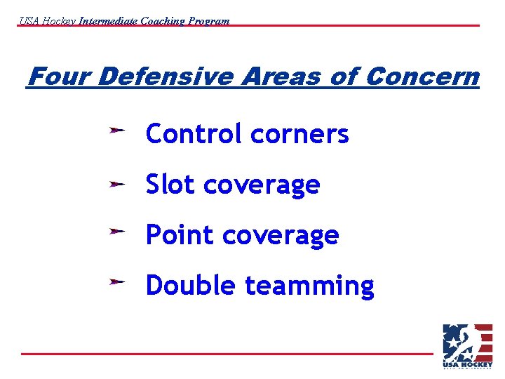USA Hockey Intermediate Coaching Program Four Defensive Areas of Concern Control corners Slot coverage