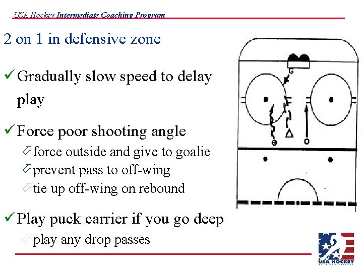USA Hockey Intermediate Coaching Program 2 on 1 in defensive zone ü Gradually slow