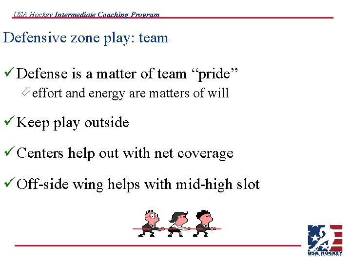 USA Hockey Intermediate Coaching Program Defensive zone play: team ü Defense is a matter