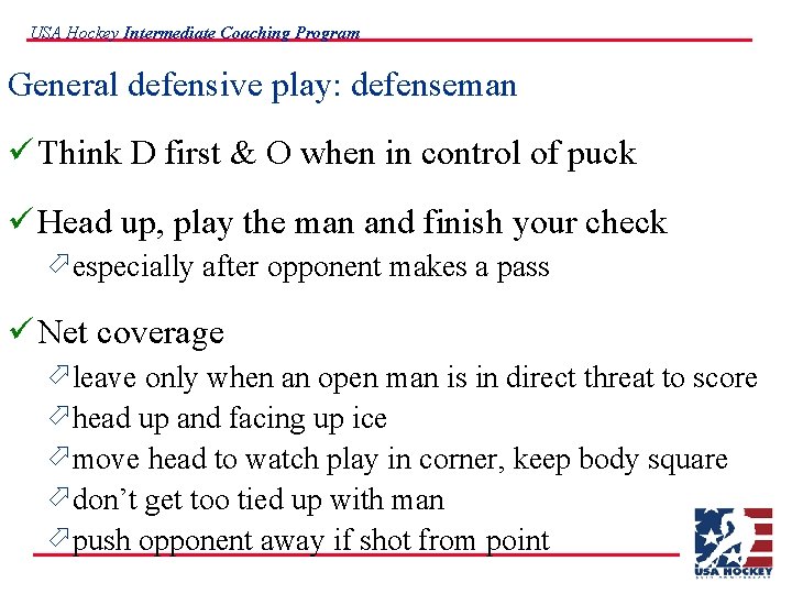 USA Hockey Intermediate Coaching Program General defensive play: defenseman ü Think D first &