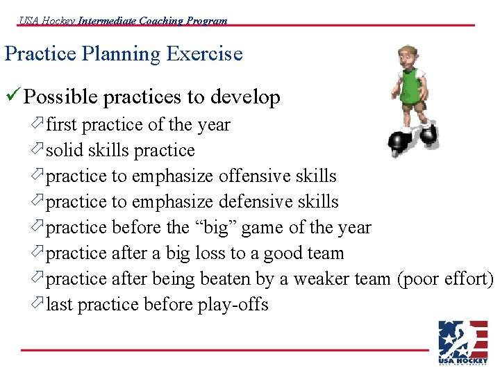 USA Hockey Intermediate Coaching Program Practice Planning Exercise ü Possible practices to develop ö