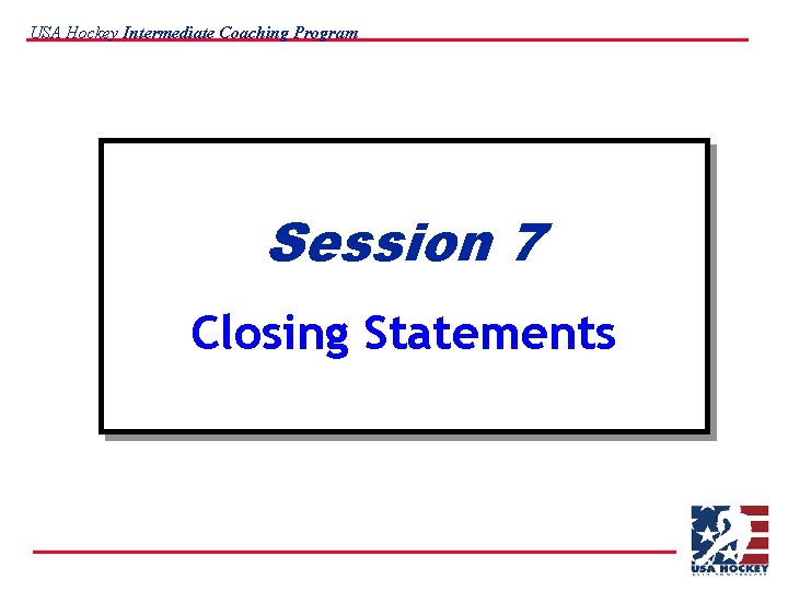 USA Hockey Intermediate Coaching Program Session 7 Closing Statements 