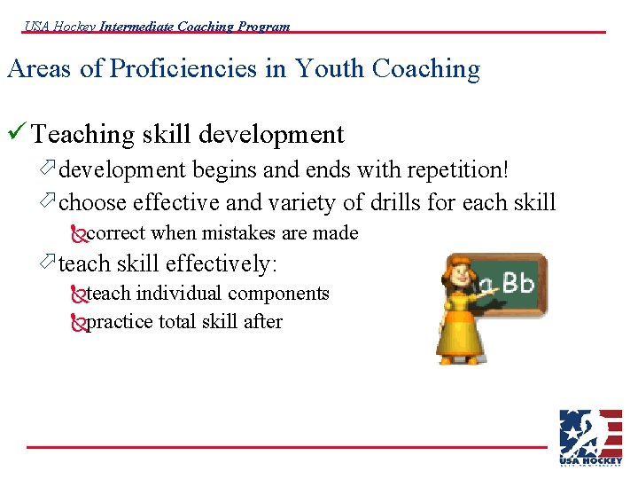USA Hockey Intermediate Coaching Program Areas of Proficiencies in Youth Coaching ü Teaching skill