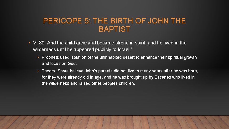 PERICOPE 5: THE BIRTH OF JOHN THE BAPTIST • V. 80 “And the child