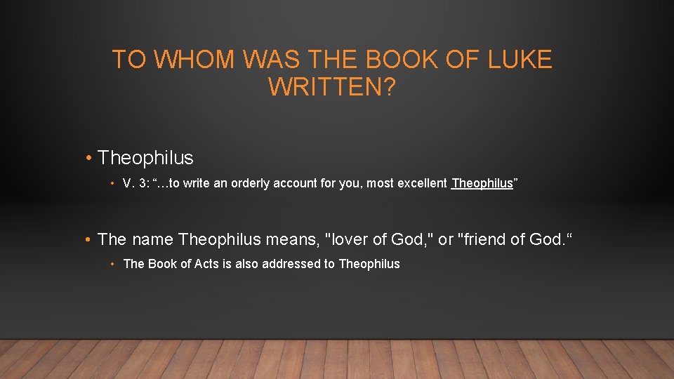 TO WHOM WAS THE BOOK OF LUKE WRITTEN? • Theophilus • V. 3: “…to