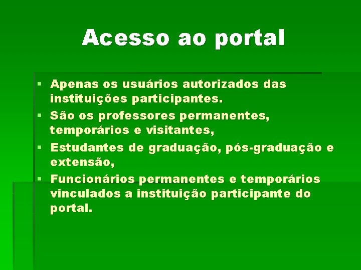 Acesso ao portal § Apenas os usuários autorizados das instituições participantes. § São os