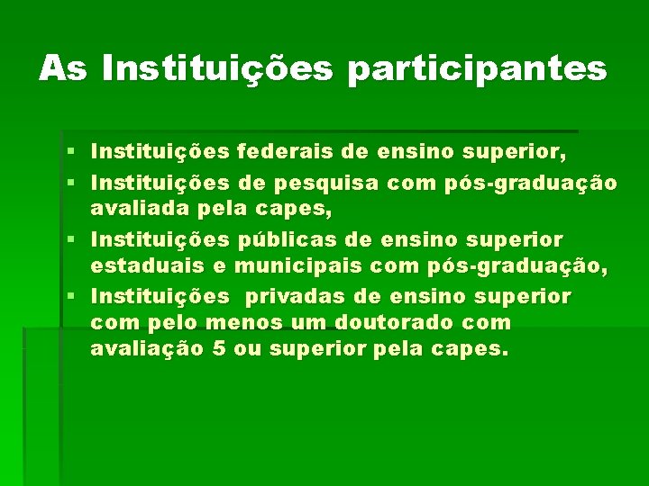 As Instituições participantes § Instituições federais de ensino superior, § Instituições de pesquisa com