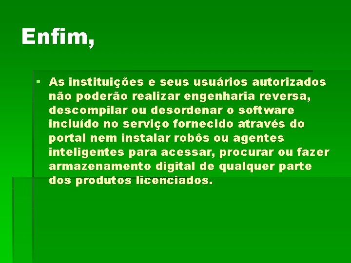 Enfim, § As instituições e seus usuários autorizados não poderão realizar engenharia reversa, descompilar