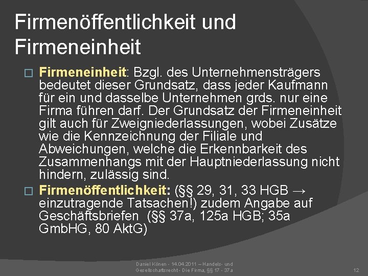 Firmenöffentlichkeit und Firmeneinheit: Bzgl. des Unternehmensträgers bedeutet dieser Grundsatz, dass jeder Kaufmann für ein