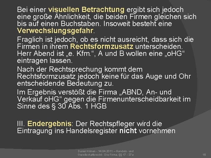 Bei einer visuellen Betrachtung ergibt sich jedoch eine große Ähnlichkeit, die beiden Firmen gleichen