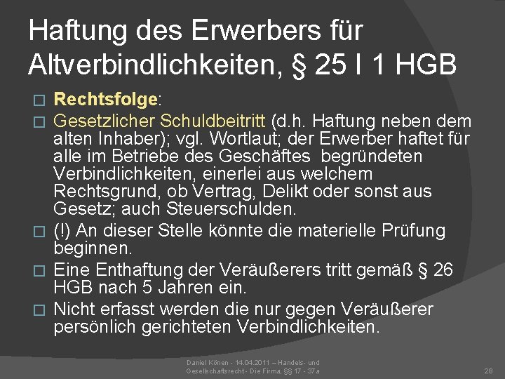 Haftung des Erwerbers für Altverbindlichkeiten, § 25 I 1 HGB Rechtsfolge: Gesetzlicher Schuldbeitritt (d.