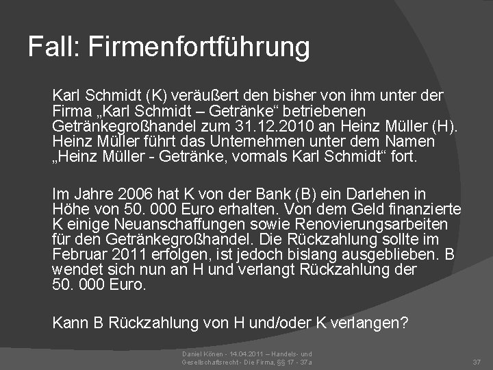 Fall: Firmenfortführung Karl Schmidt (K) veräußert den bisher von ihm unter der Firma „Karl