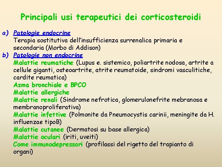 Principali usi terapeutici dei corticosteroidi a) Patologie endocrine Terapia sostitutiva dell’insufficienza surrenalica primaria e