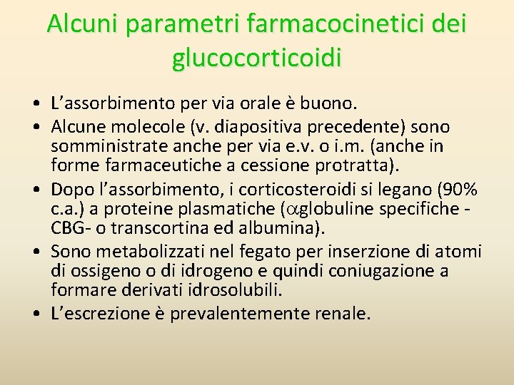 Alcuni parametri farmacocinetici dei glucocorticoidi • L’assorbimento per via orale è buono. • Alcune