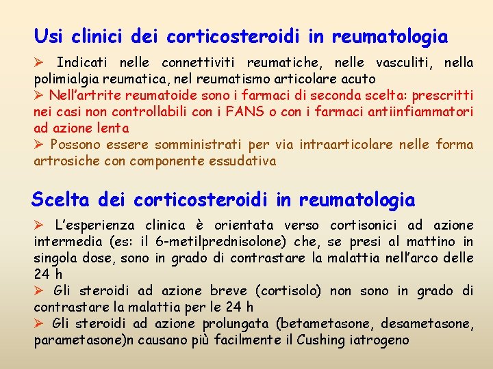 Usi clinici dei corticosteroidi in reumatologia Ø Indicati nelle connettiviti reumatiche, nelle vasculiti, nella