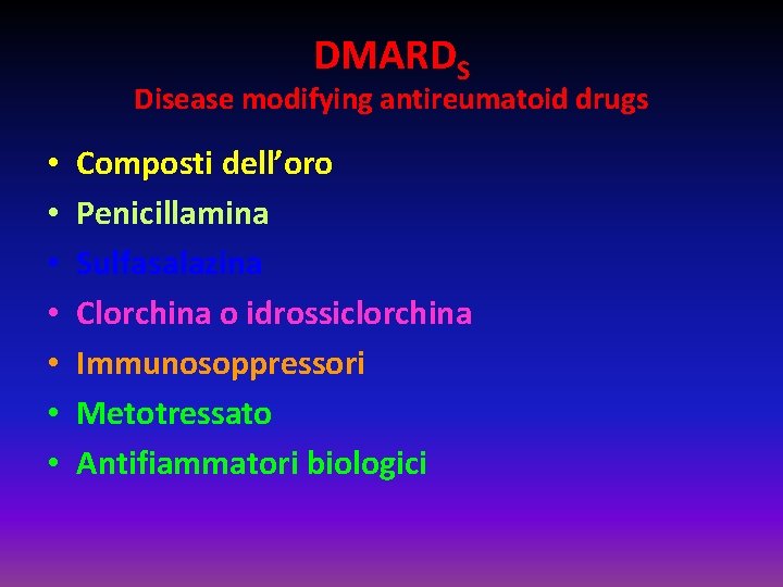 DMARDS Disease modifying antireumatoid drugs • • Composti dell’oro Penicillamina Sulfasalazina Clorchina o idrossiclorchina