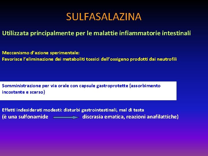 SULFASALAZINA Utilizzata principalmente per le malattie infiammatorie intestinali Meccanismo d’azione sperimentale: Favorisce l’eliminazione dei