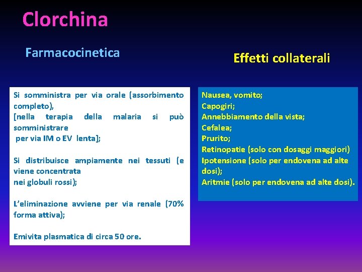 Clorchina Farmacocinetica Si somministra per via orale (assorbimento completo), [nella terapia della malaria si