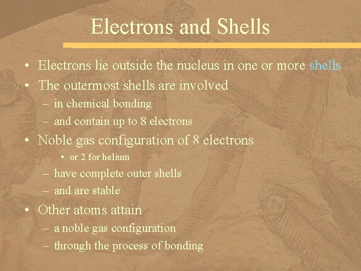 Electrons and Shells • Electrons lie outside the nucleus in one or more shells