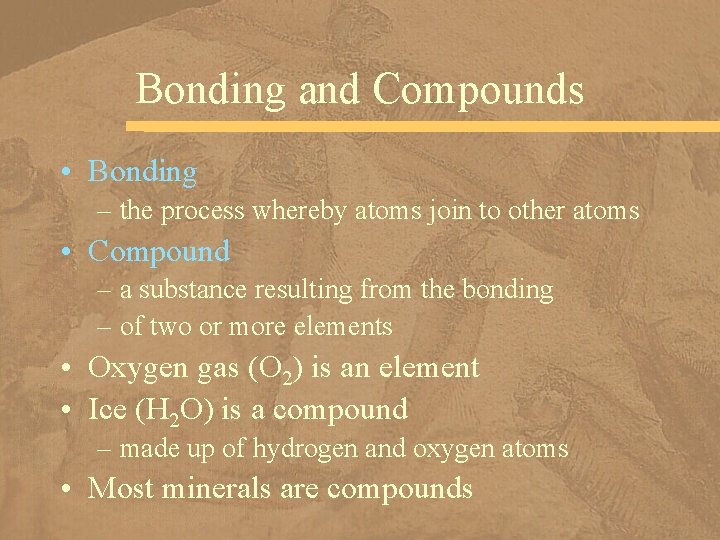 Bonding and Compounds • Bonding – the process whereby atoms join to other atoms
