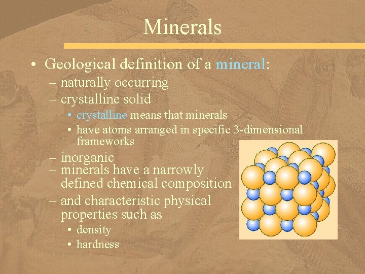 Minerals • Geological definition of a mineral: – naturally occurring – crystalline solid •