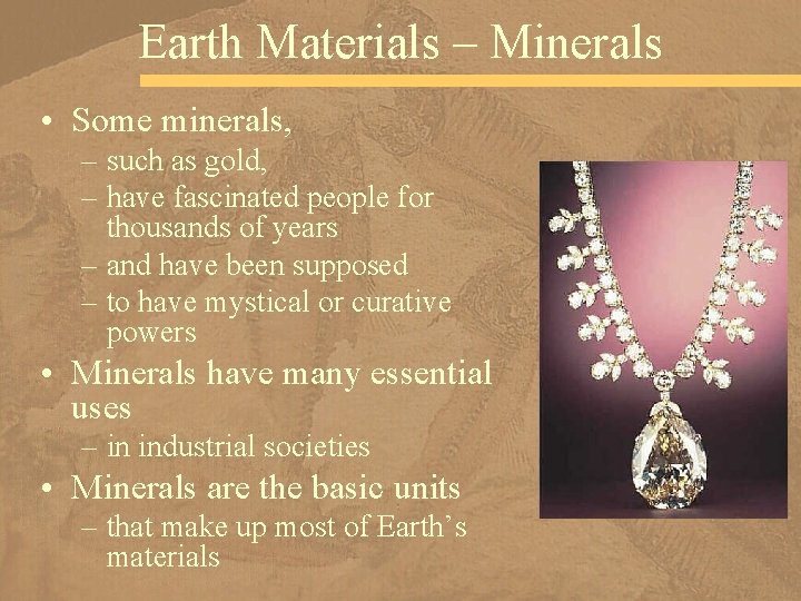 Earth Materials – Minerals • Some minerals, – such as gold, – have fascinated