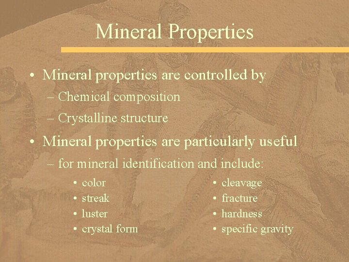 Mineral Properties • Mineral properties are controlled by – Chemical composition – Crystalline structure