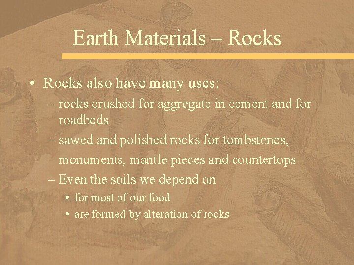 Earth Materials – Rocks • Rocks also have many uses: – rocks crushed for