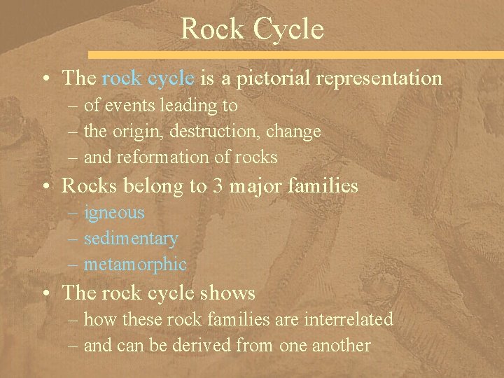 Rock Cycle • The rock cycle is a pictorial representation – of events leading