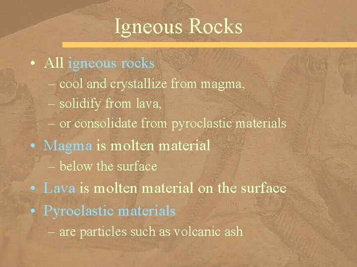 Igneous Rocks • All igneous rocks – cool and crystallize from magma, – solidify