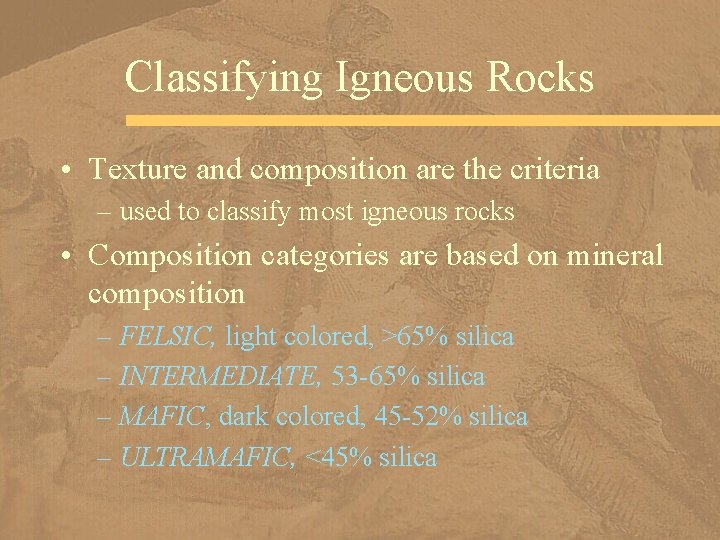 Classifying Igneous Rocks • Texture and composition are the criteria – used to classify