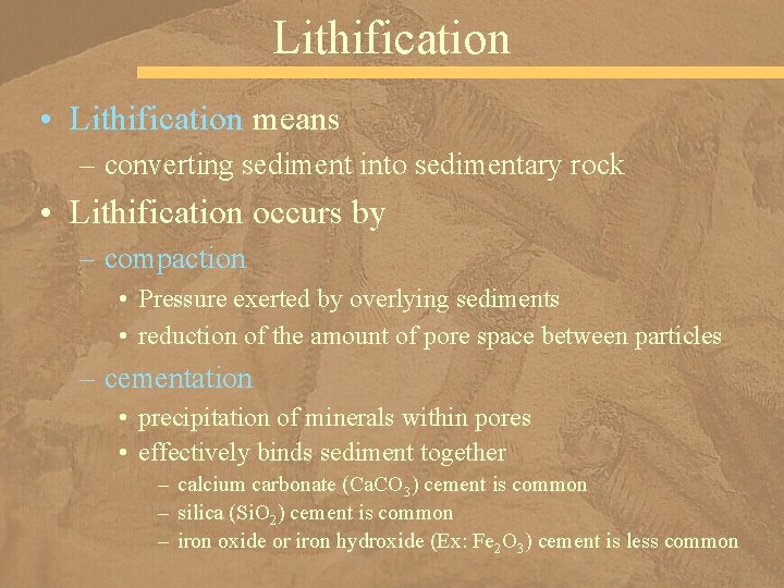 Lithification • Lithification means – converting sediment into sedimentary rock • Lithification occurs by