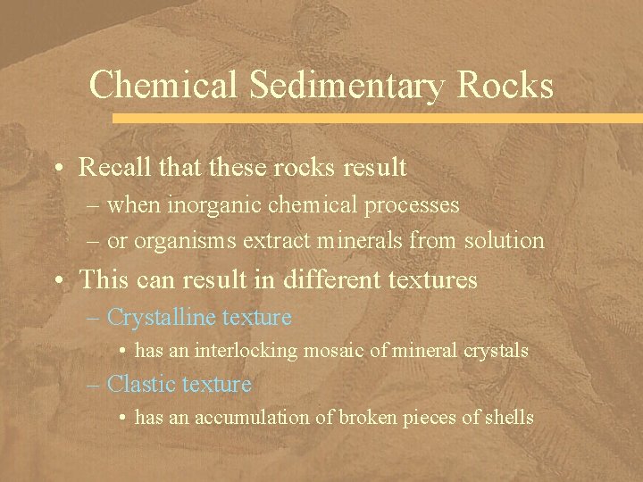 Chemical Sedimentary Rocks • Recall that these rocks result – when inorganic chemical processes