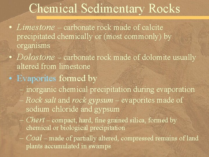 Chemical Sedimentary Rocks • Limestone – carbonate rock made of calcite precipitated chemically or